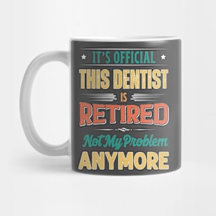 Dentist Retirement Funny Retired Not My Problem Anymore Mug